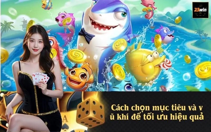 Cách chọn mục tiêu và vũ khí để tối ưu hiệu quả