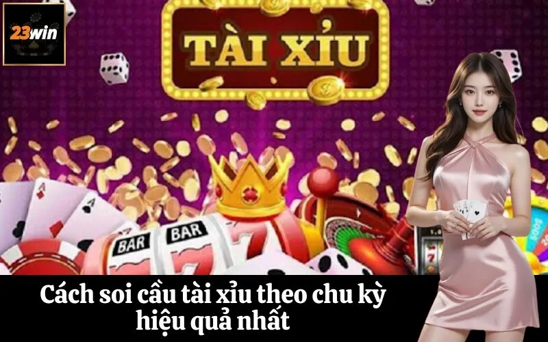 Cách soi cầu tài xỉu theo chu kỳ hiệu quả nhất