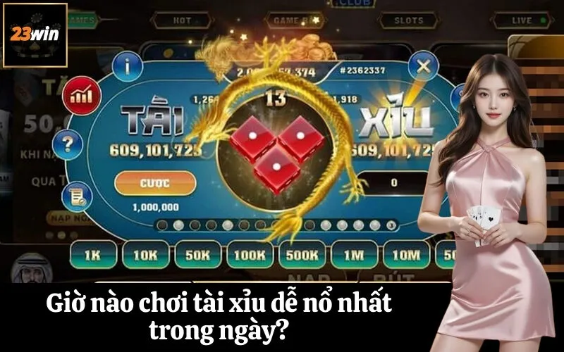 Giờ nào chơi tài xỉu dễ nổ nhất trong ngày