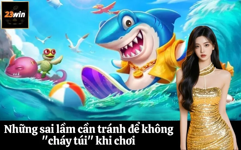 Những sai lầm cần tránh để không cháy túi khi chơi