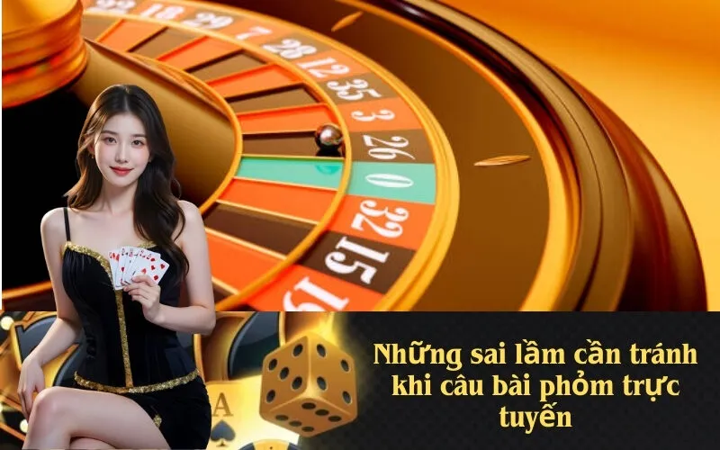 Những sai lầm cần tránh khi câu bài phỏm trực tuyến