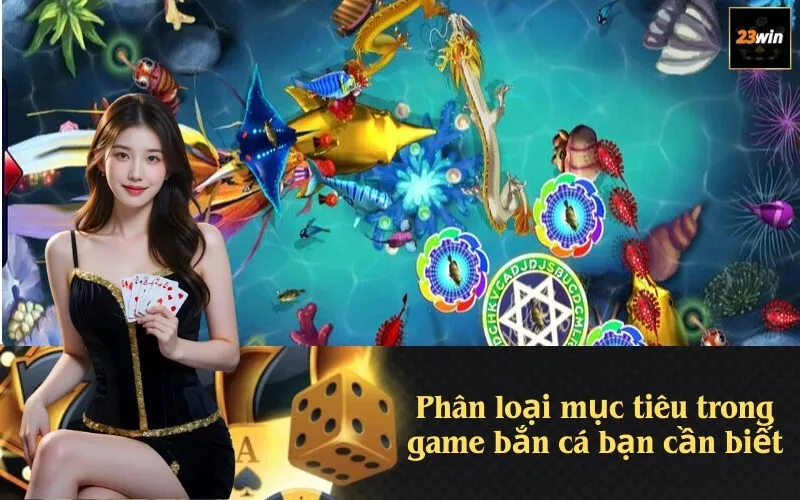 Phân loại mục tiêu trong game bắn cá bạn cần biết